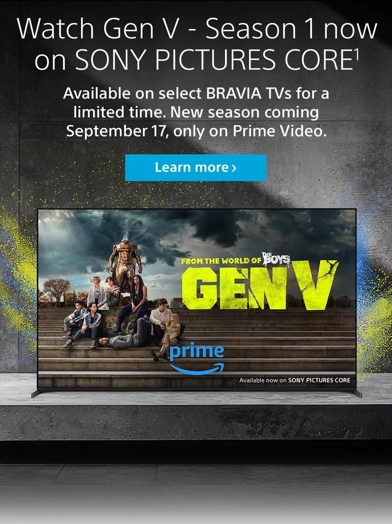 Watch Gen V - Season 1 now on SONY PICTURES CORE1 | Available on select BRAVIA TVs for a limited time. New season coming September 17, only on Prime Video. Learn more>