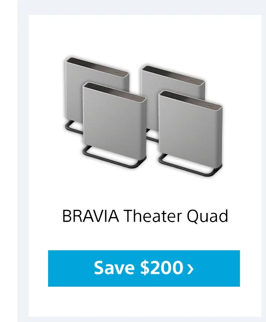 BRAVIA Theater Quad | Save $200>