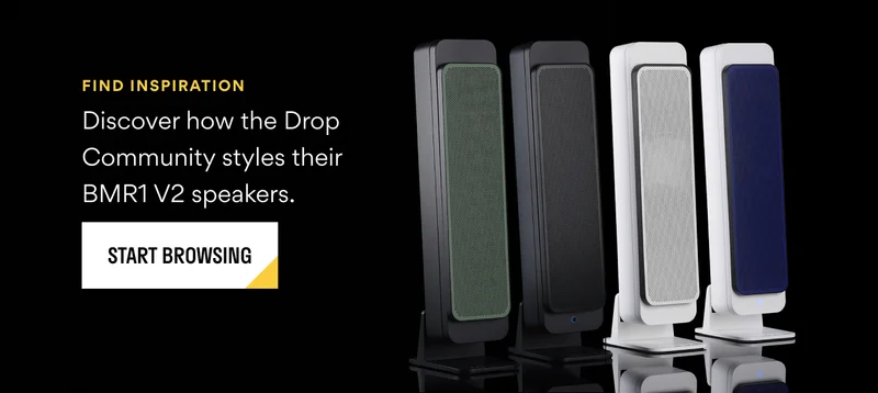 Discover how the Drop Community styles their BMR1 V2 Speakers > Discover how the Drop Community styles their BMR1 V2 Speakers >