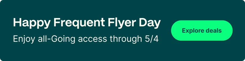 Happy Frequent Flyer Day. Enjoy all-Going access through 5/4. Explore deals