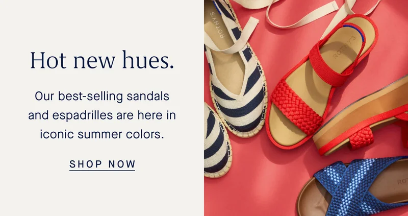 Hot new hues. Our best-selling sandals and espadrilles are here in iconic summer colors. SHOP NOW