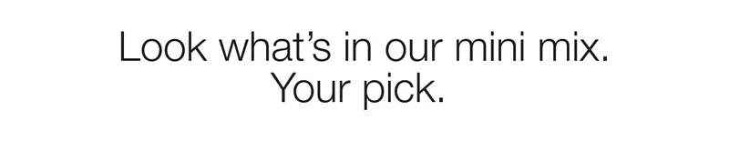 Look what's in our mini mix. Your pick.