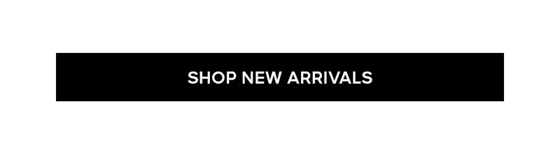 SHOP NEW ARRIVALS