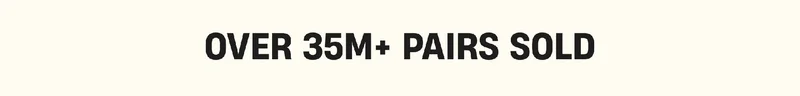 Over 35M+ Pairs Sold