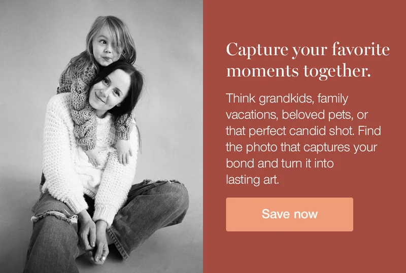 Capture your favorite moments together. Think grandkids, family vacations, beloved pets, or that perfect candid shot. Find the photo that captures your bond and turn it into lasting art.