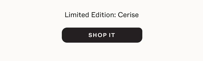 Limited Edition: Cerise