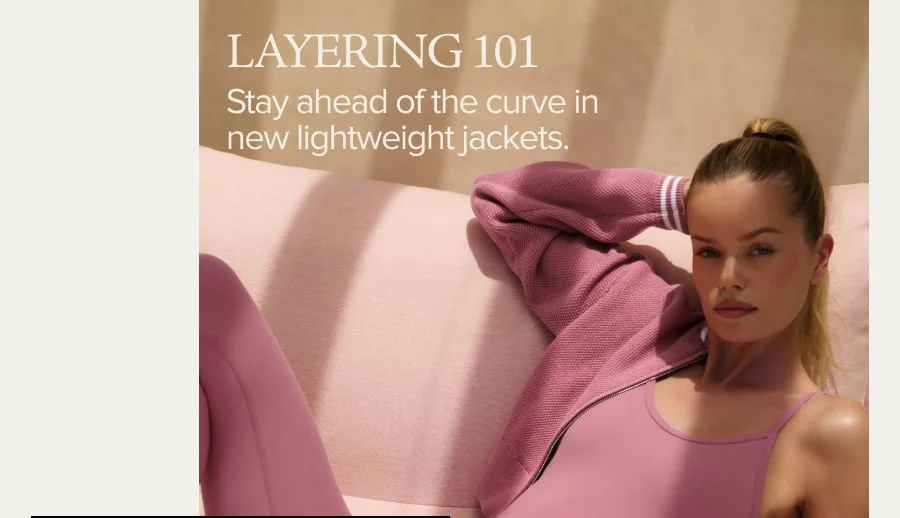 LAYERING 101 STAY AHEAD OF THE CURVE IN NEW LIGHTWEIGHT JACKET