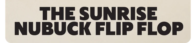 THE SUNRISE NUBUCK FLIP FLOP