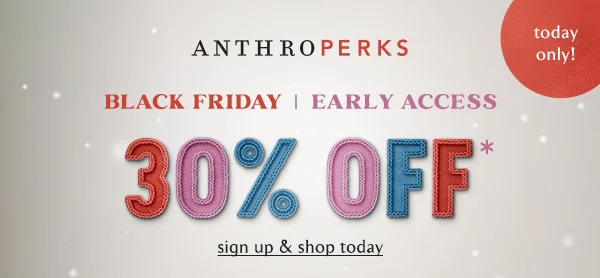 Join AnthroPerks for Early Access! 30% off