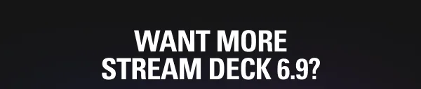 Want more Stream Deck 6.9?