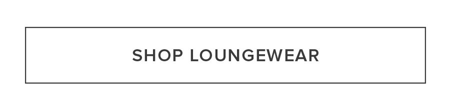 SHOP LOUNGEWEAR