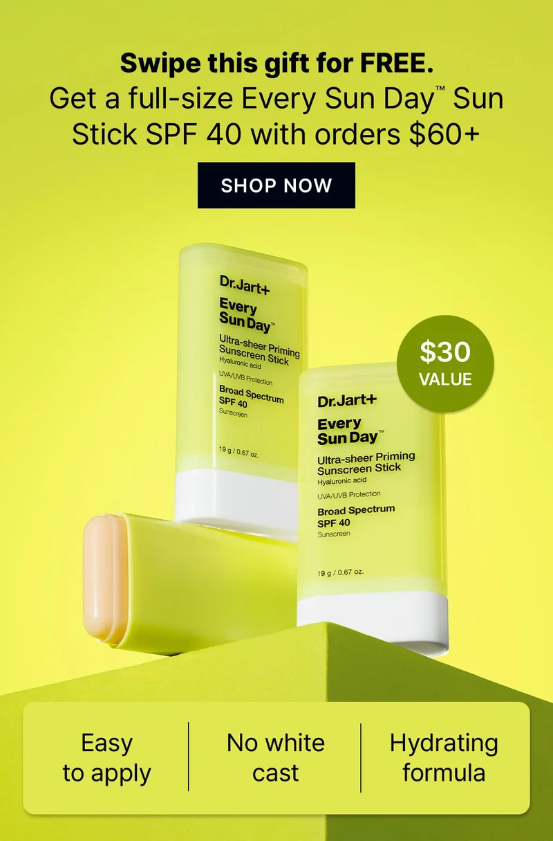 Swipe this gift for FREE. | Get a full-size Every Sun Day(TM) Sun Stick SPF 40 with orders $60+ | Easy to apply | No white cast | Hydrating formula | $30 value | SHOP NOW