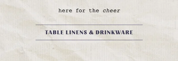 Table linens and drinkware