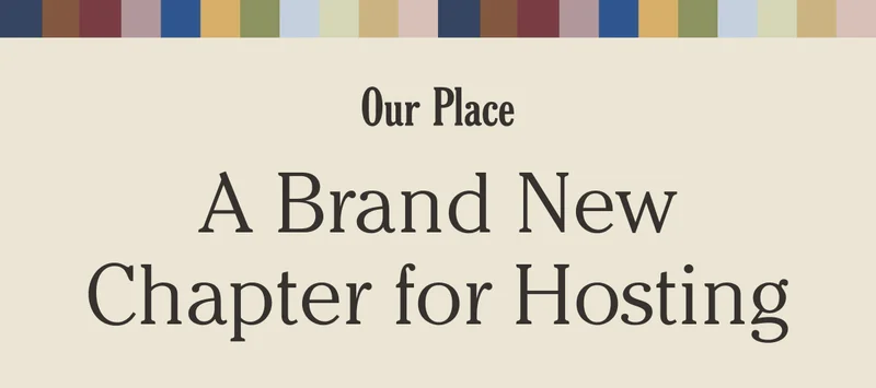 Our Place - A Brand New Chapter for Hosting