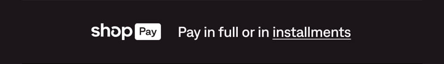 SHOP PAY: PAY IN FULL OR IN INSTALLMENTS