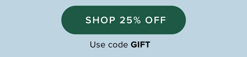 SHOP 25% OFF Use code GIFT