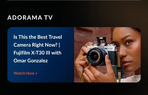 Adorama TV  Title: Is This the Best Travel Camera Right Now? | Fujifilm X-T30 III with Omar Gonzalez