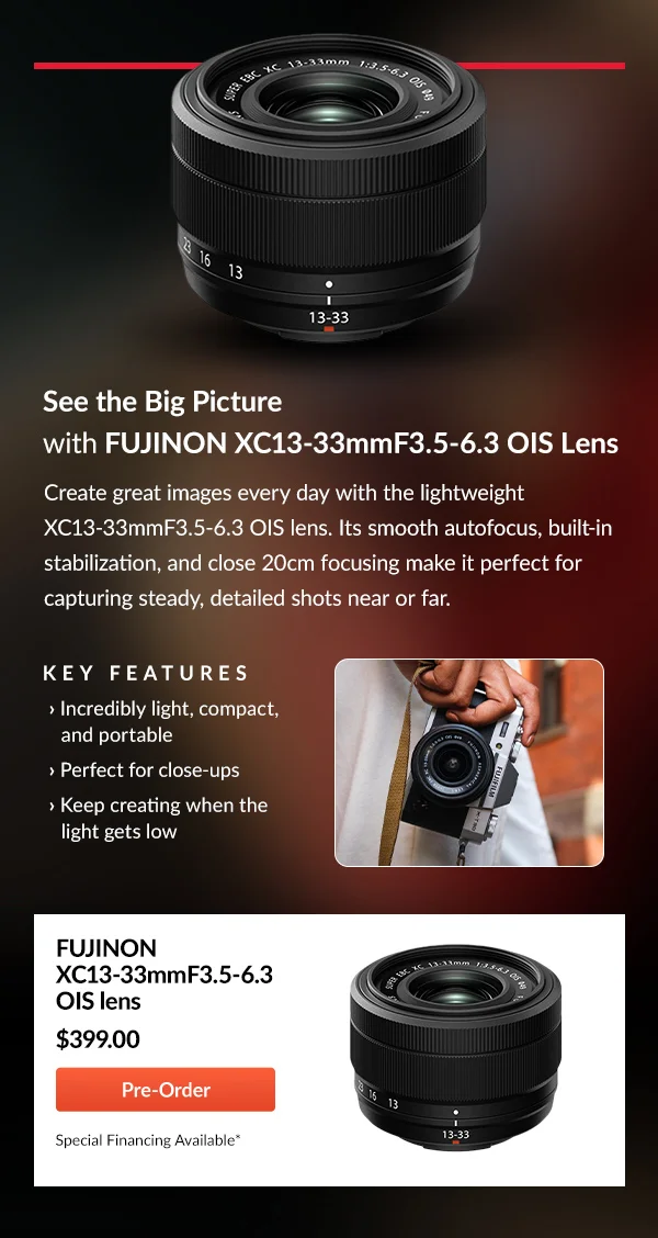 See the Big Picture with FUJINON XC13-33mmF3.5-6.3 OIS Lens