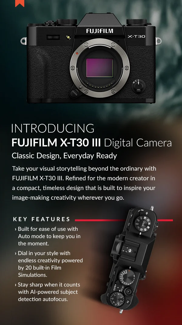 Introducing FUJIFILM X-T30 III Digital Camera  Classic Design, Everyday Ready