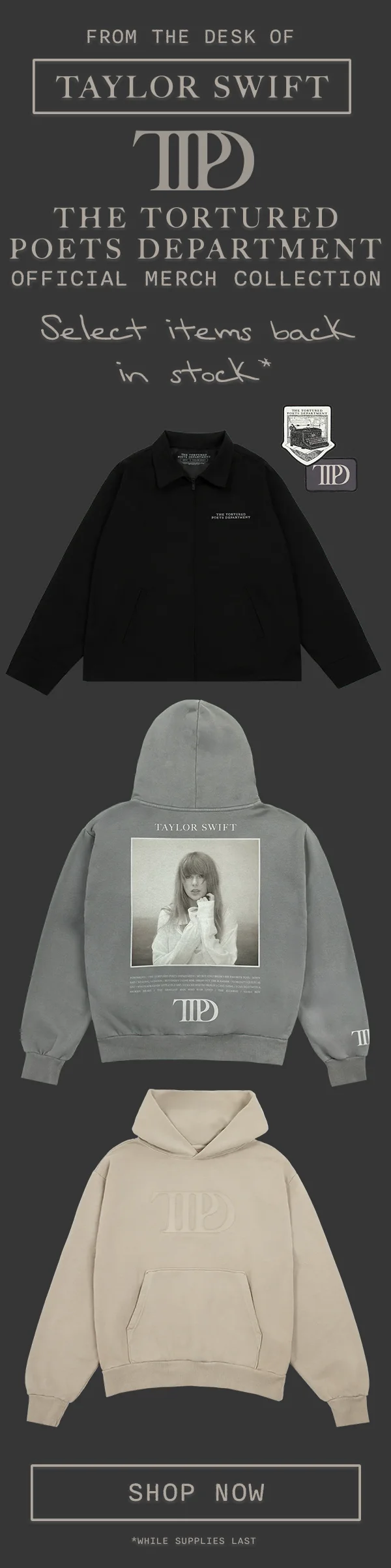 From the desk of Taylor Swift. THE TORTURED POETS DEPARTMENT Official Merch Collection. Select items back in stock* Shop now. *While supplies last