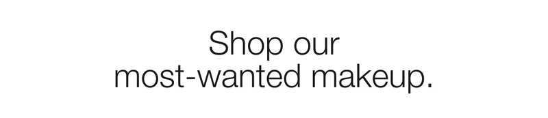 Shop our most-wanted makeup.