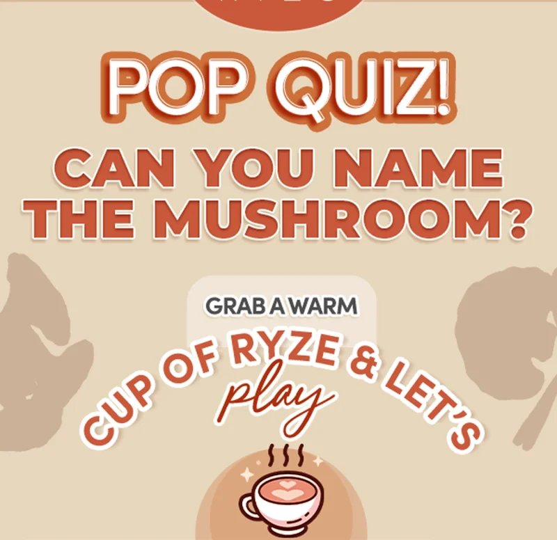 POP QUIZ! Can you name the mushroom? Grab a warm cup of RYZE & let's play