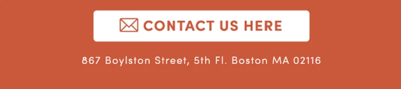 Contact Us Here | 867 Boylston Street, 5th Fl. Boston MA 02116