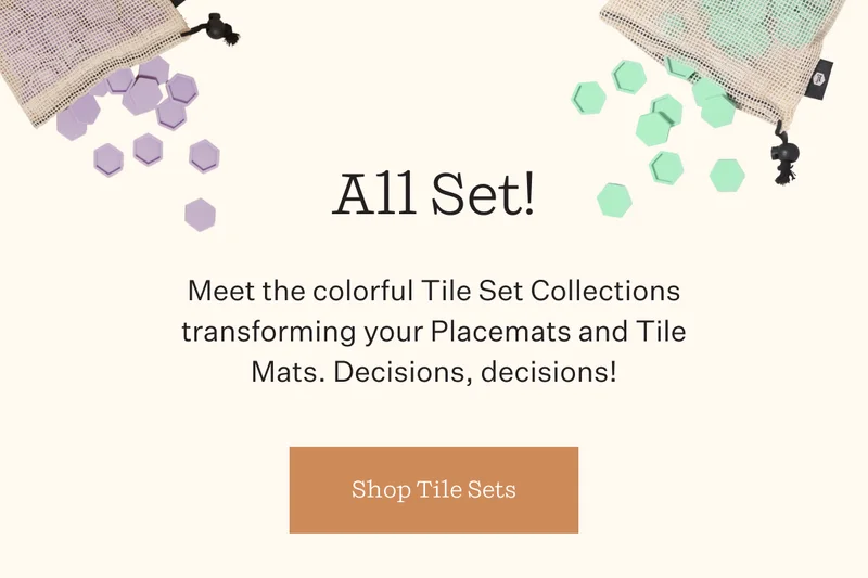 All Set! | Meet the colorful Tile Set collections transforming yours Placemats and Tile Mats. Decisions, decisions! | Shop Tile Sets