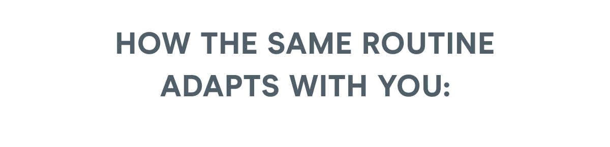 How the Same Routine Adapts With You: