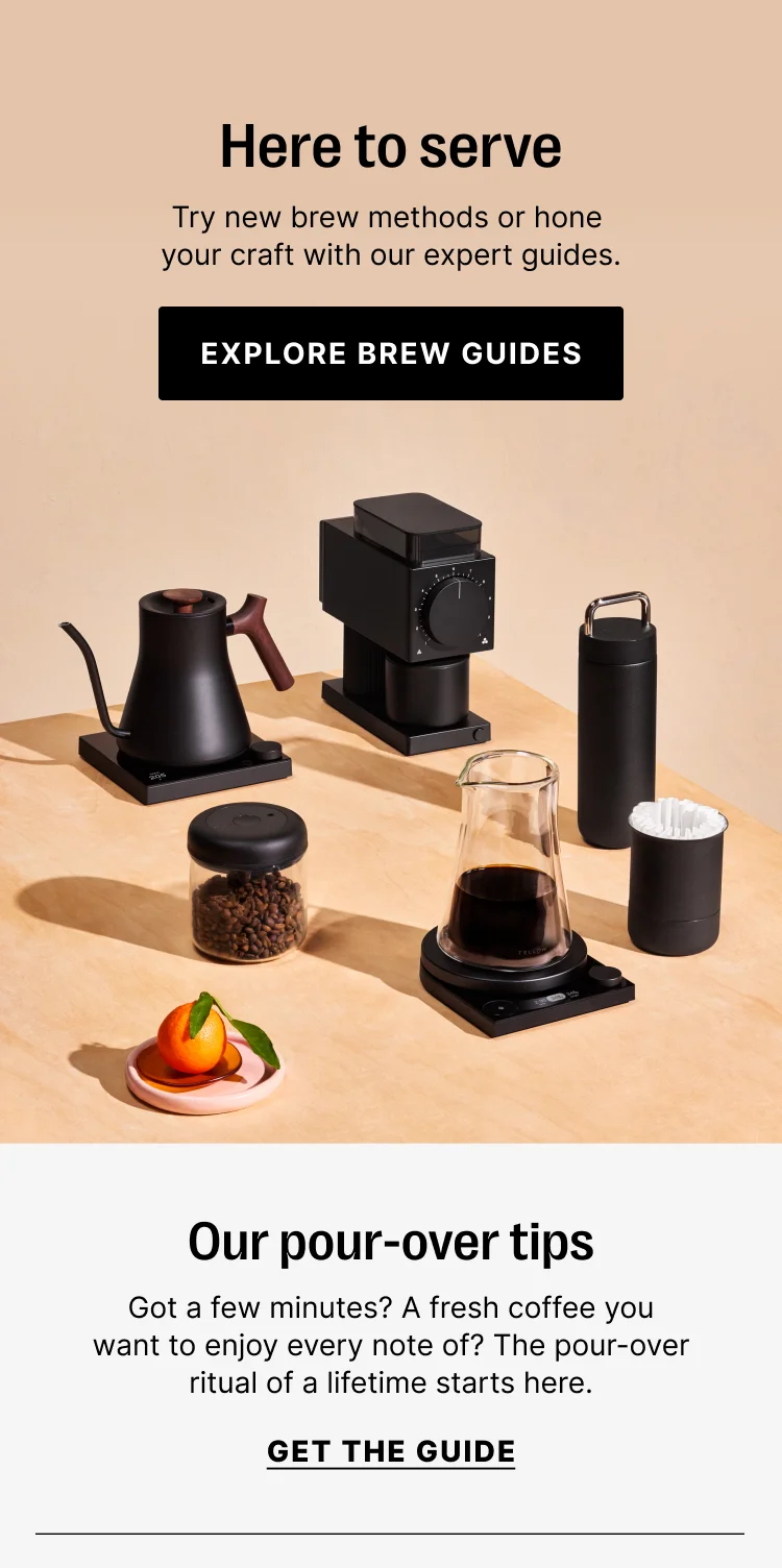 Here to serve - try new brew methods or hone your craft with our expert guides. Explore Brew Guides.