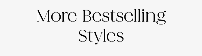 More Bestselling Styles