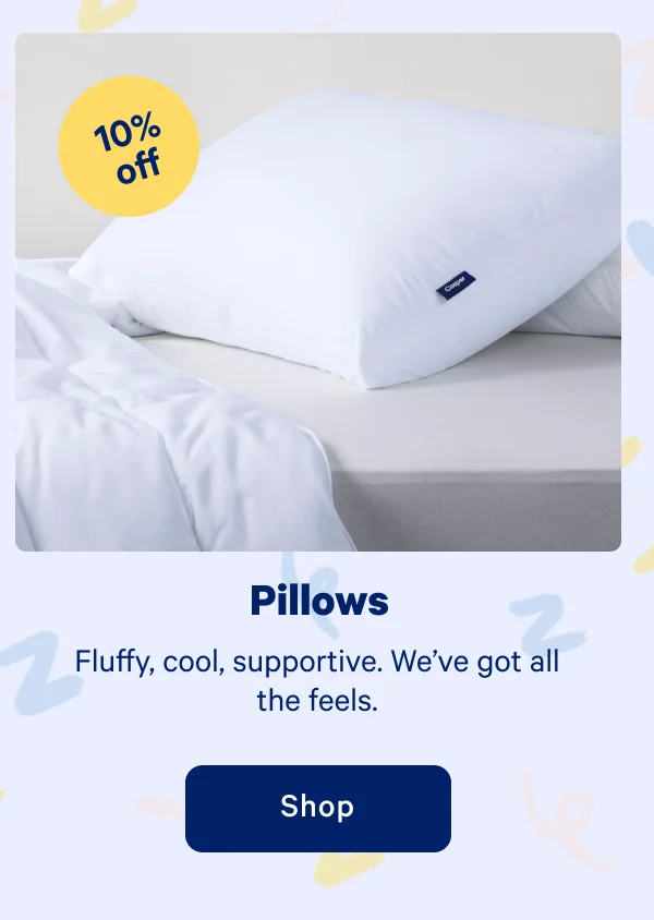 Pillows >> Fluffy, cool, supportive. We've got all the feels. >> Shop >>