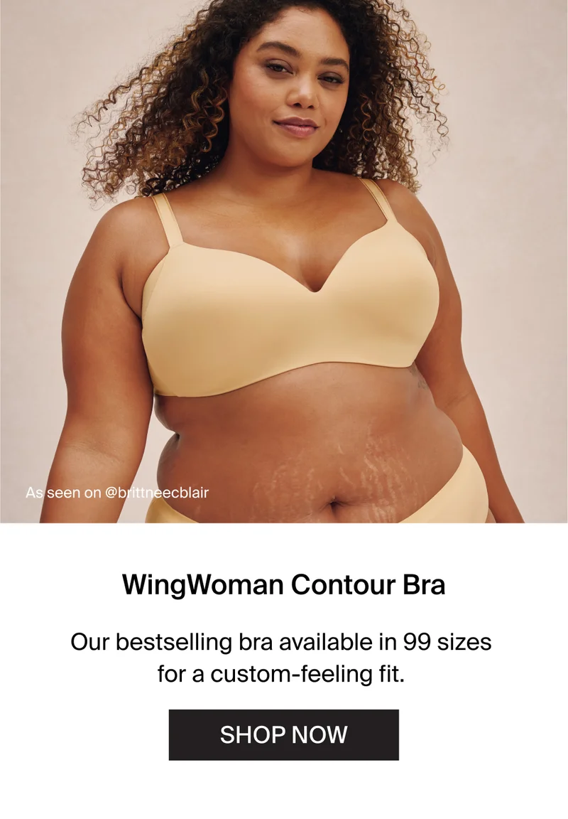As seen on @brittneecblair. WingWoman Bra. Our bestselling bra available in 99 sizes for a custom-feeling fit. SHOP NOW.