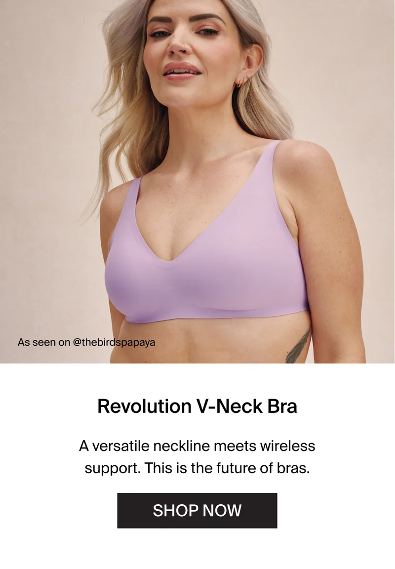 As seen on @birdspapaya. Revolution V-Neck Bra. A versatile neckline meets wireless support. This is the future of bras. SHOP NOW.