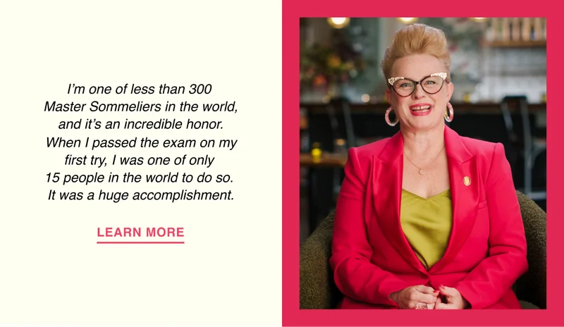 I’m one of less than 300 Master Sommeliers in the world, and it’s an incredible honor. When I passed the exam on my first try, I was one of only 15 people in the world to do so. It was a huge accomplishment.