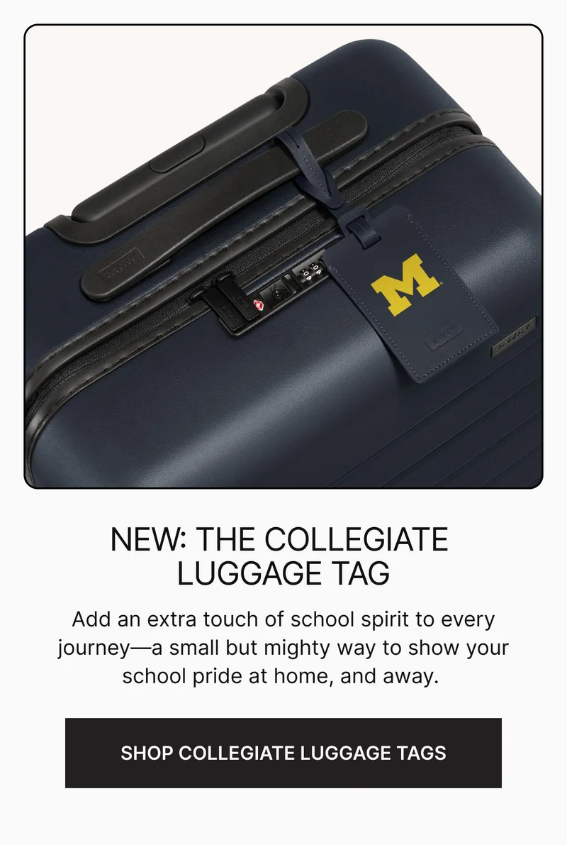 NEW: The Collegiate Luggage Tag. Add an extra touch of school spirit to every journey—a small but mighty way to show your school pride at home, and away. SHOP COLLEGIATE LUGGAGE TAGS