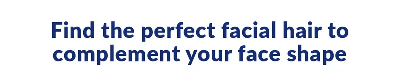 Find the perfect facial hair to complement your face shape