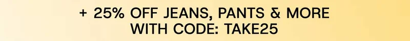 + 25% Off Jeans, Pants & More With Code: discount code