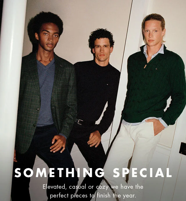 Something special                                            Elevated, casual or cozy we have the perfect pieces to finish the year.