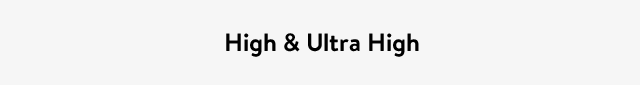 High & Ultra High