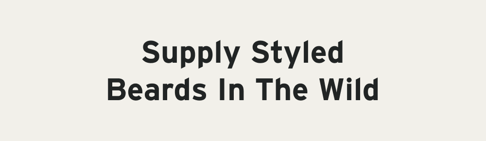supply styled beards in the wild