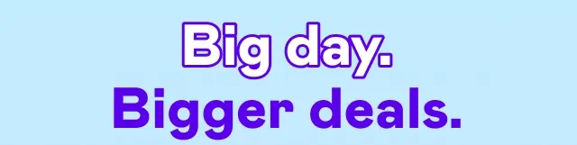 Big day. Bigger deals.