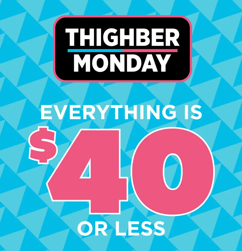 IT'S THIGHBER MONDAY