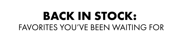 Back in Stock:  Favorites You’ve Been Waiting For