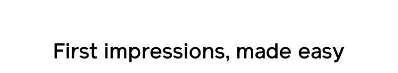 First impressions, made easy