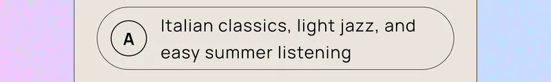 Q3: What’s on the playlist?  | A) Italian classics, light jazz, and easy summer listening  B) French-inspired café music and soft acoustic covers  C) Upbeat, feel-good music that brings the energy
