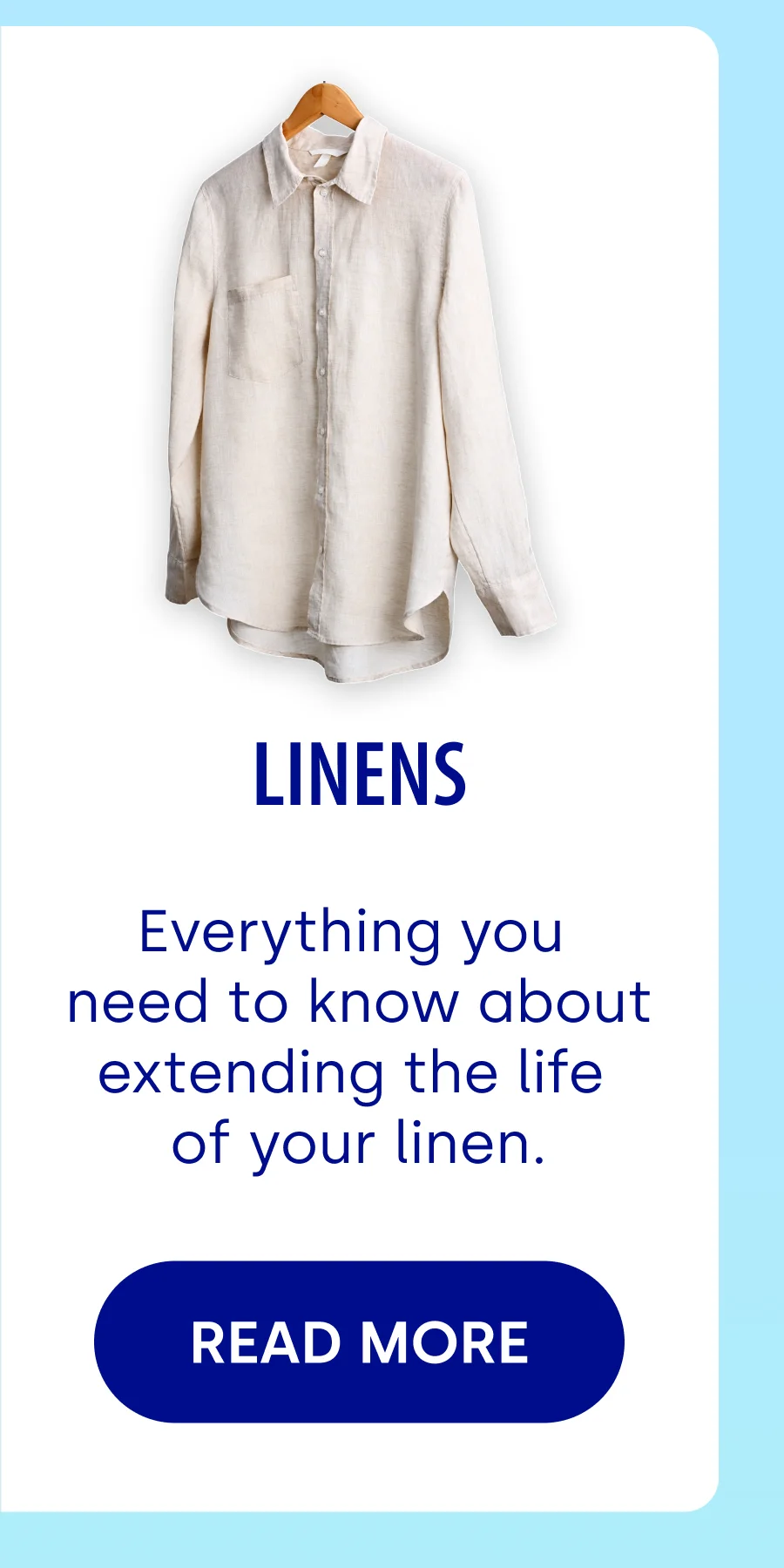 linens Everything you  need to know about extending the life  of your linen.  READ MORE
