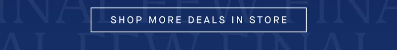 SHOP MORE DEALS IN STORE