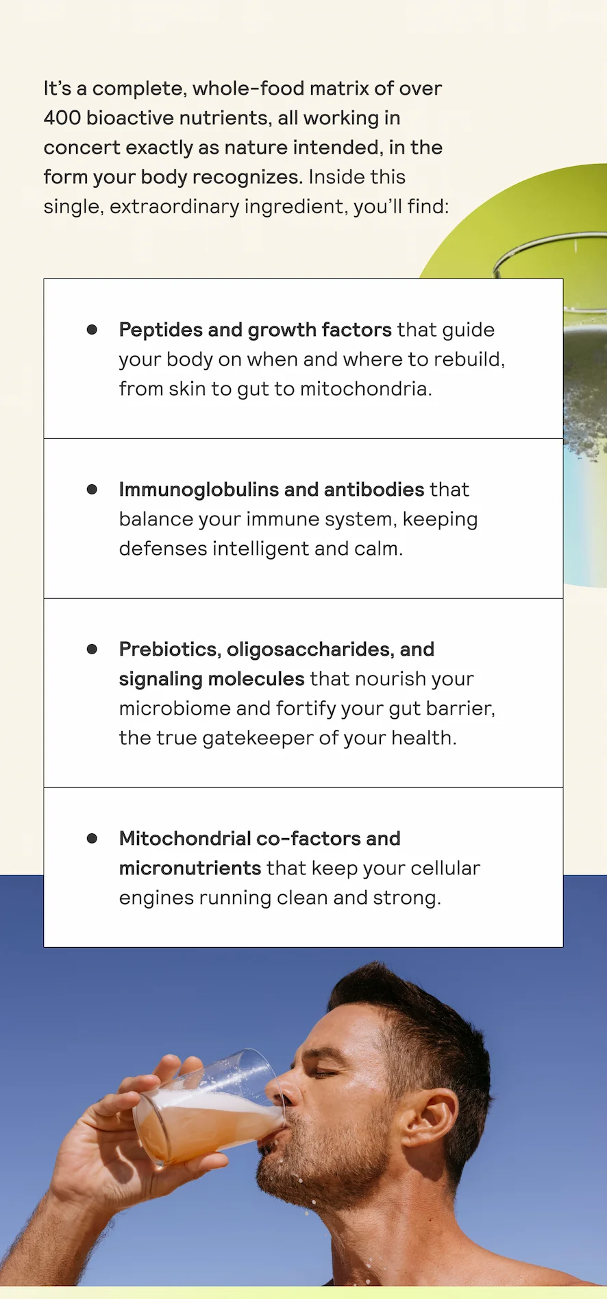 It’s a complete, whole-food matrix of over 400 bioactive nutrients, all working in concert exactly as nature intended, in the form your body recognizes. Inside this single, extraordinary ingredient, you'll find: