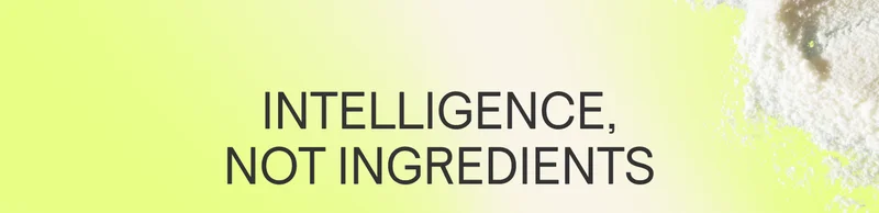 INTELLIGENCE, NOT INGREDIENTS